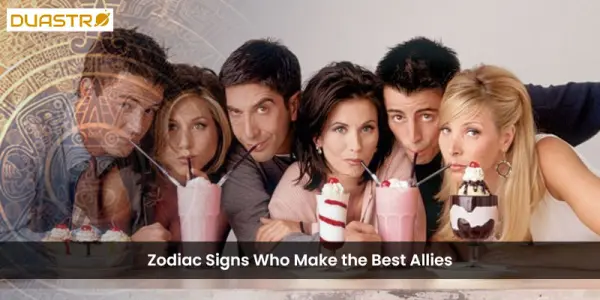 Zodiac Signs Who Make the Best Allies